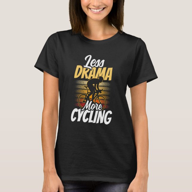 Less Drama More Cycling Motivation Hobby Sports Sa T-Shirt (Front)