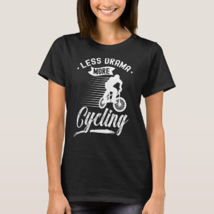 Less Drama More Cycling Sayings Hobby Sports Motiv T-Shirt