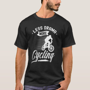 Less Drama More Cycling Sayings Hobby Sports Motiv T-Shirt