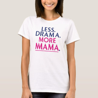 Less Drama. More Mama T-shirt. T-Shirt