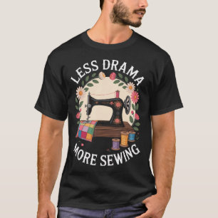 Less Drama More Sewing T-Shirt