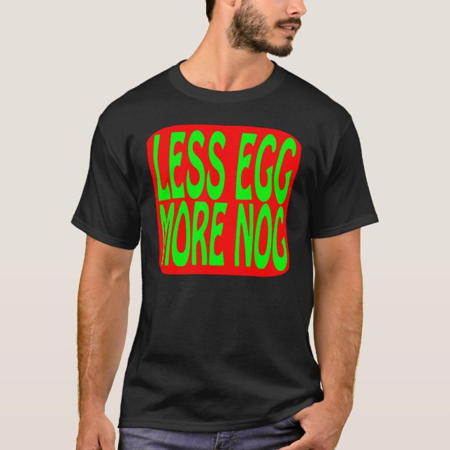 LESS EGG MORE NOG T-Shirt (Front)