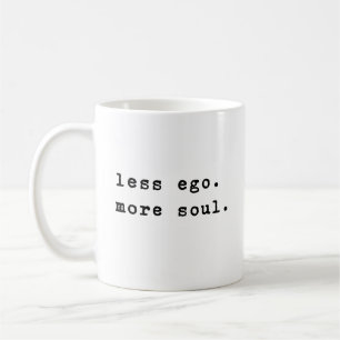 Less Ego   Inspirational Quotes Minimalist Coffee Mug
