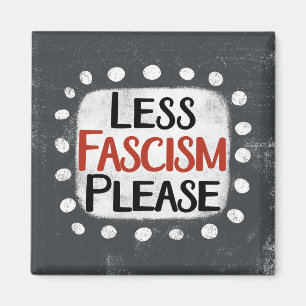 Less Fascism Please Refrigerator Magnet