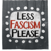 Less Fascism Please Shower Curtain