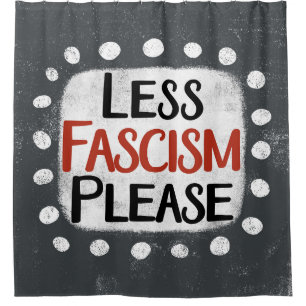 Less Fascism Please Shower Curtain