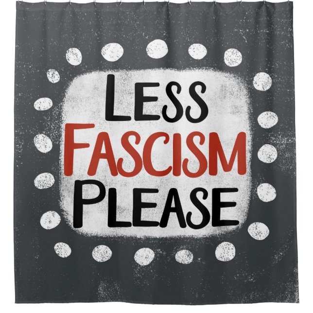 Less Fascism Please Shower Curtain (Front)