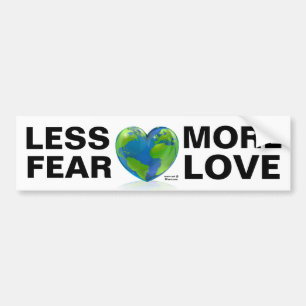 LESS FEAR, MORE LOVE !! BUMPER STICKER