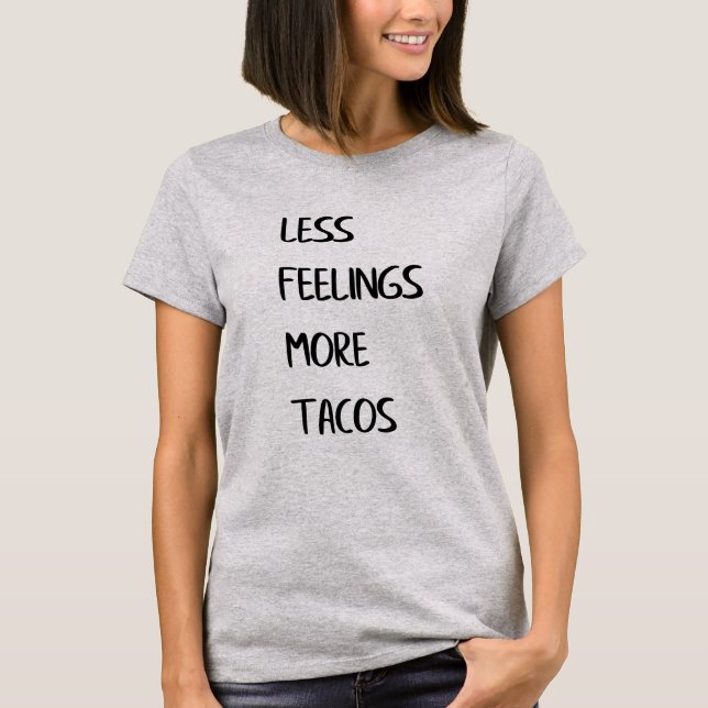 Less Feelings More Tacos T-Shirt (Front)