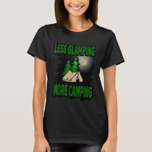 Less Glamping More Camping Outdoor Gift Design T-S T-Shirt