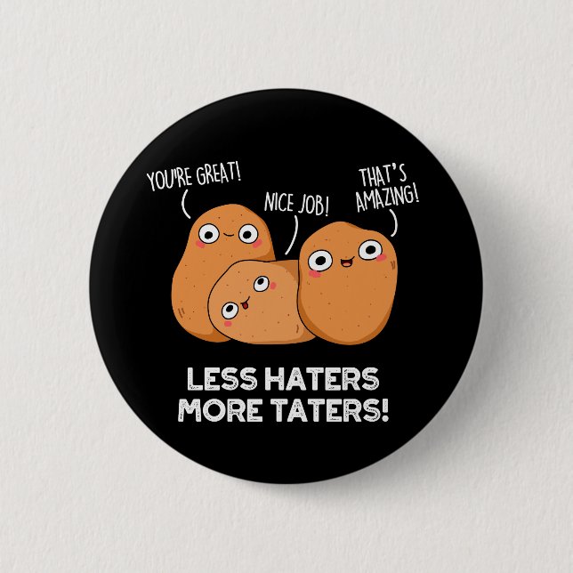 Less Haters More Taters Funny Potato Pun Dark BG 6 Cm Round Badge (Front)