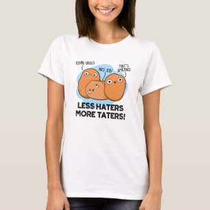 Less Haters More Taters Funny Potato Pun T-Shirt