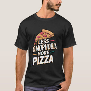 Less Homophobia More Pizza Slice T-Shirt