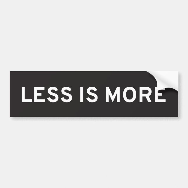 Less Is More Bumper Sticker (Front)