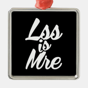 Less is More, Lss Is Mre Metal Ornament