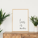 Less is More | Minimalist Inspirational Quote Poster<br><div class="desc">Bring calm and balance to your home or office with this Less is More Quote Typography Modern Minimalist Wall Art</div>