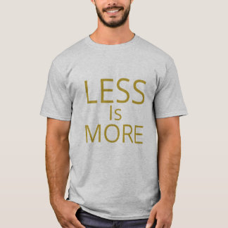 Less is More: The Art of Simplicity T-Shirt