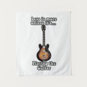 Less is more unless it's playing the guitar. brown tapestry