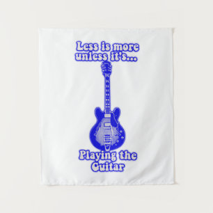 Less is more unless it's playing the guitar tapestry