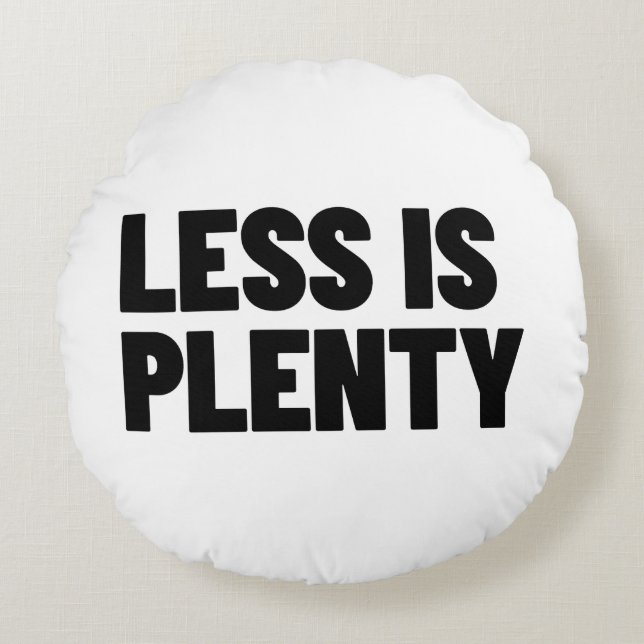Less Is Plenty Minimalist Streetwear Typography Round Cushion (Front)