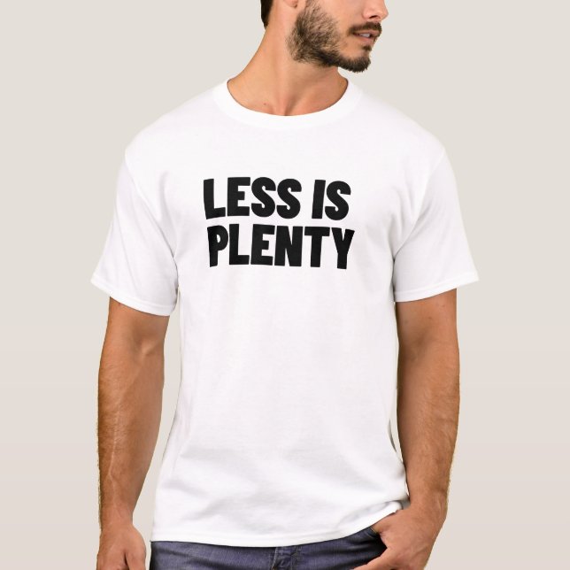 Less Is Plenty Minimalist Streetwear Typography T-Shirt (Front)