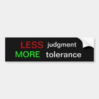LESS judgment MORE tolerance Bumper Sticker