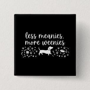 Less Meanies More Weenies Dachshund Weenie Dog 15 Cm Square Badge