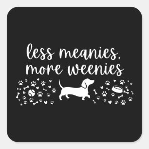 Less Meanies More Weenies Dachshund Weenie Dog Square Sticker