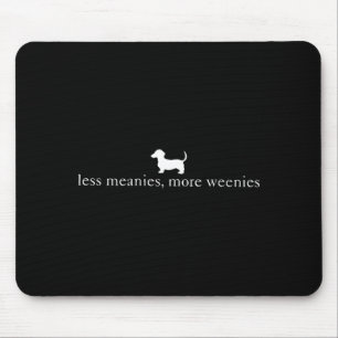 Less Meanies More Weenies Funny Dachshund Dog Mouse Pad