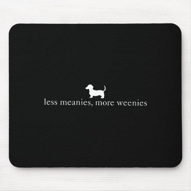 Less Meanies More Weenies Funny Dachshund Dog Mouse Pad (Front)