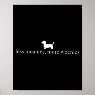 Less Meanies More Weenies Funny Dachshund Dog Poster