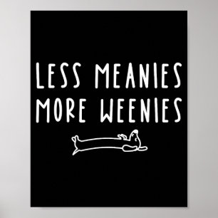 Less meanies more weenies funny dachshund dog poster