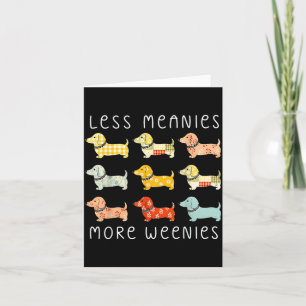 Less Meanies More Weenies Funny Dachshund Dogs Card