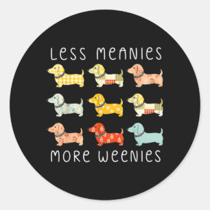 Less Meanies More Weenies Funny Dachshund Dogs Classic Round Sticker