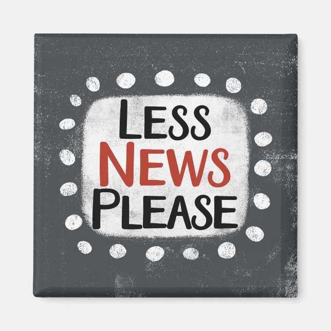 Less News Please Refrigerator Magnet (Front)
