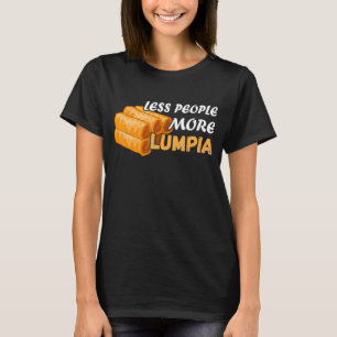 Less People Lumpia Filipino Food Foodie Spring Ro T-Shirt