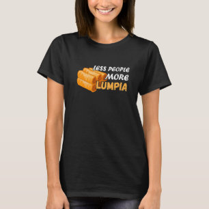 Less People Lumpia Filipino Food Foodie Spring Rol T-Shirt