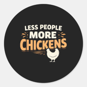 Less People More Chickens – Funny Ckyard Chicken D Classic Round Sticker