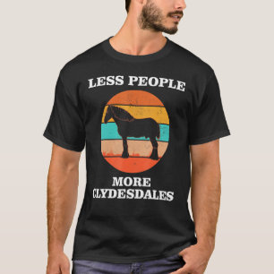 Less People More Clydesdales Horse T-Shirt