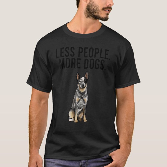 Less People More Dogs Australian Cattle Dog  Intro T-Shirt (Front)