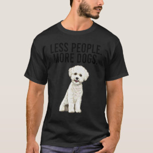 Less People More Dogs Bichons Frise Introvert T-Shirt