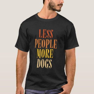 Less People More Dogs Funny Saying Dog Lover Men W T-Shirt