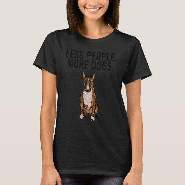 Less People More Dogs Miniature Bull Terrier  Intr T-Shirt (Front)