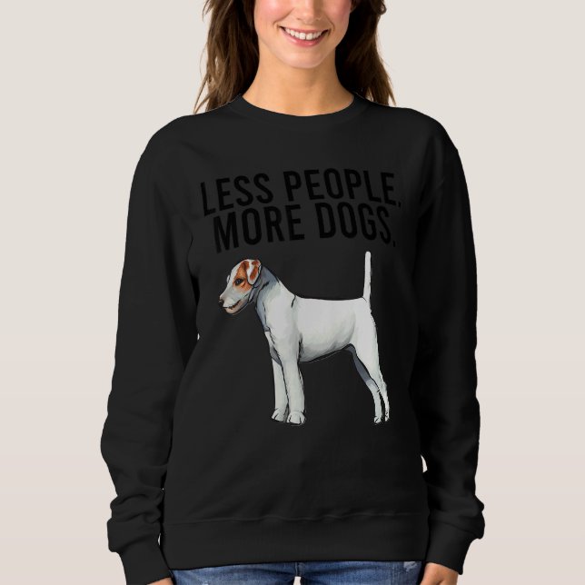 Less People More Dogs Parson Russell Terrier Intro Sweatshirt (Front)