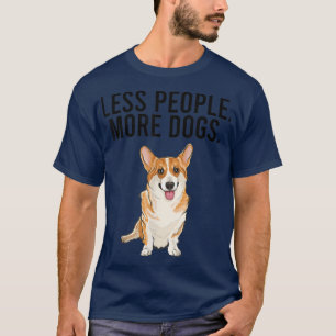 Less People More Dogs Pembroke Welsh Corgi Funny I T-Shirt