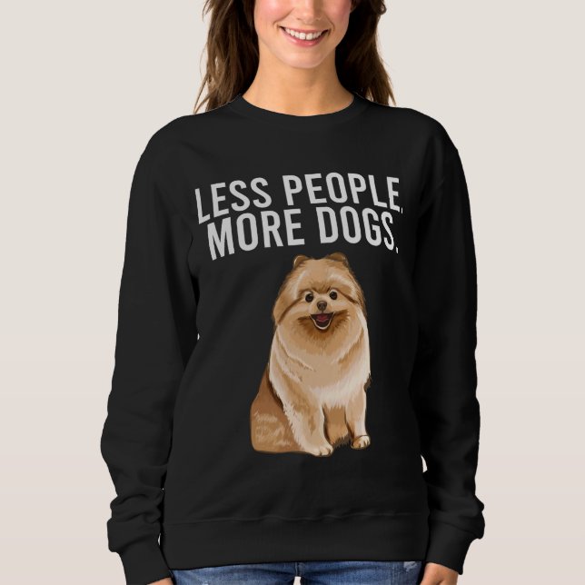 Less People More Dogs Pomeranian Funny Introvert Sweatshirt (Front)