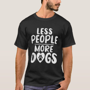 Less People More Dogs Puppy Dog Lover Men Women T-Shirt