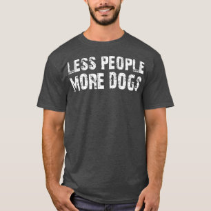 less people more dogs T-Shirt