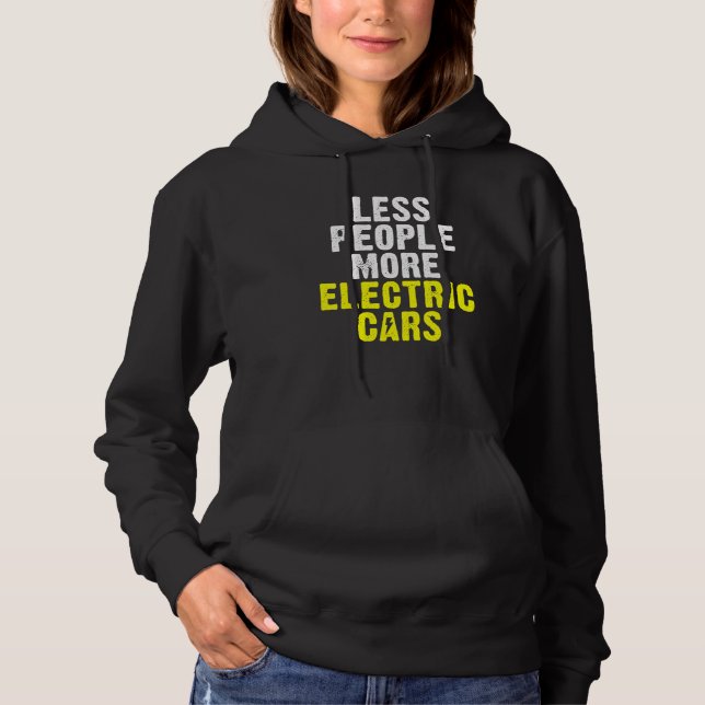 Less People more Electric Cars EV Electric Vehicle Hoodie (Front)