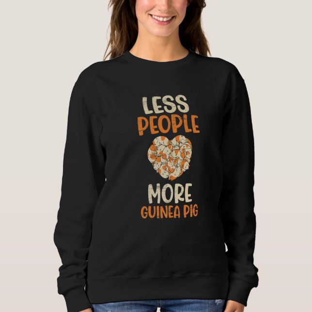 Less People More Guinea Pigs for a Rodent Pet Sweatshirt (Front)